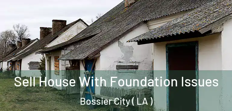  Sell House With Foundation Issues Bossier City ( LA )