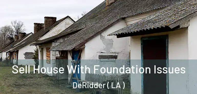  Sell House With Foundation Issues DeRidder ( LA )