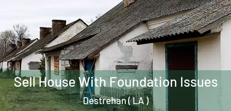  Sell House With Foundation Issues Destrehan ( LA )