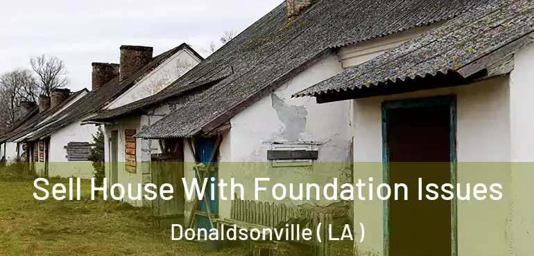  Sell House With Foundation Issues Donaldsonville ( LA )