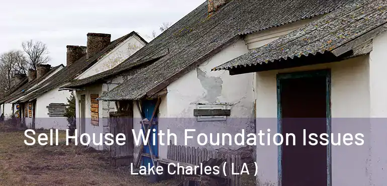 Sell House With Foundation Issues Lake Charles ( LA )