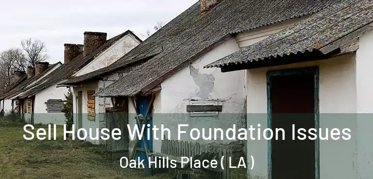  Sell House With Foundation Issues Oak Hills Place ( LA )
