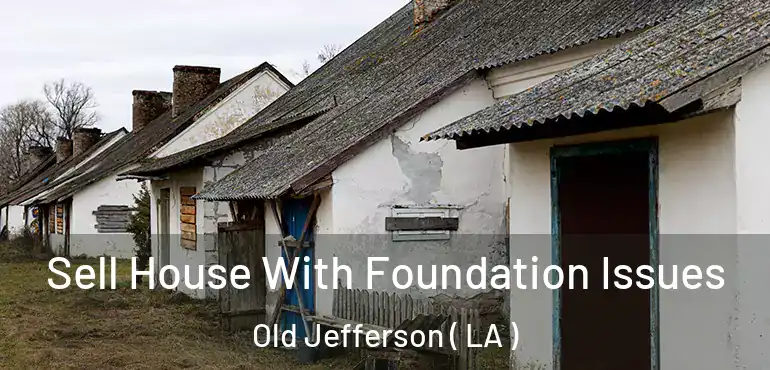  Sell House With Foundation Issues Old Jefferson ( LA )