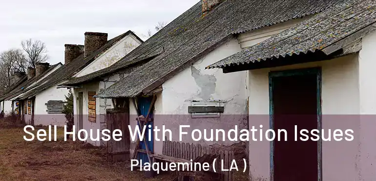  Sell House With Foundation Issues Plaquemine ( LA )