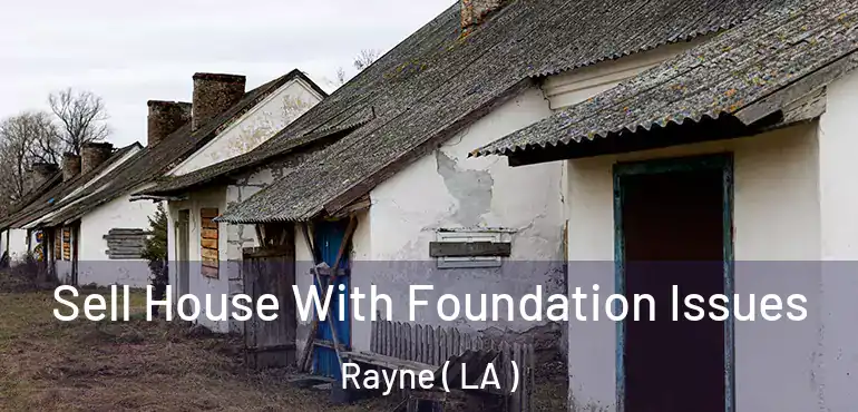  Sell House With Foundation Issues Rayne ( LA )