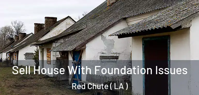  Sell House With Foundation Issues Red Chute ( LA )