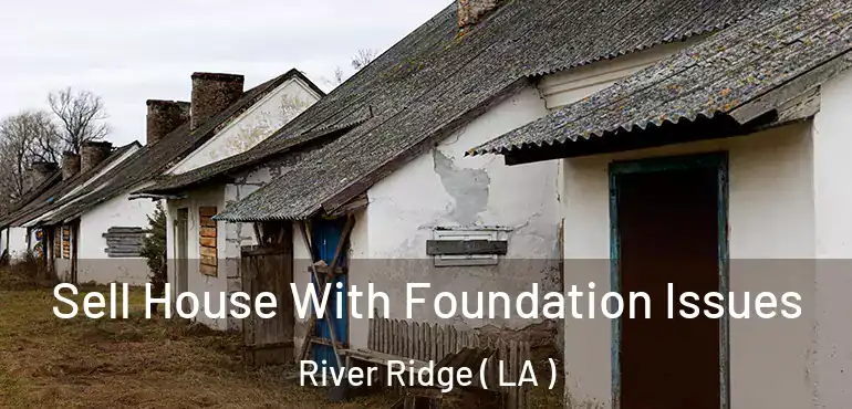  Sell House With Foundation Issues River Ridge ( LA )