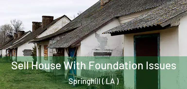  Sell House With Foundation Issues Springhill ( LA )