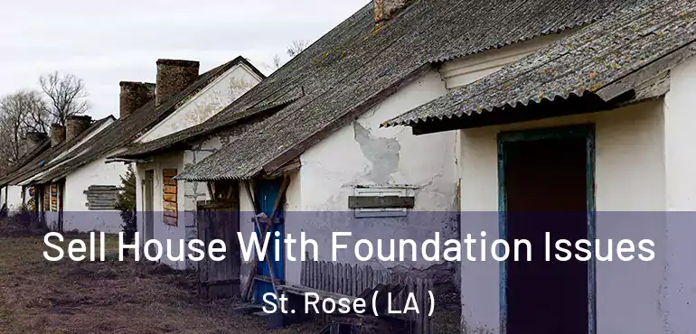  Sell House With Foundation Issues St. Rose ( LA )