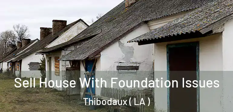  Sell House With Foundation Issues Thibodaux ( LA )