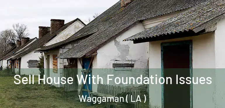  Sell House With Foundation Issues Waggaman ( LA )