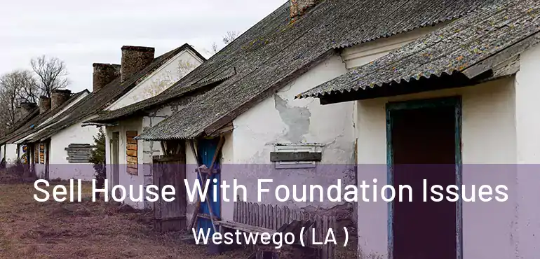  Sell House With Foundation Issues Westwego ( LA )