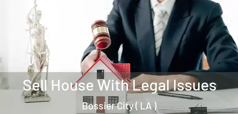  Sell House With Legal Issues Bossier City ( LA )
