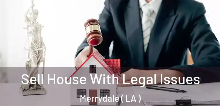  Sell House With Legal Issues Merrydale ( LA )