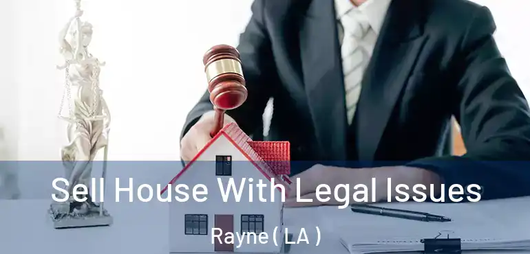  Sell House With Legal Issues Rayne ( LA )