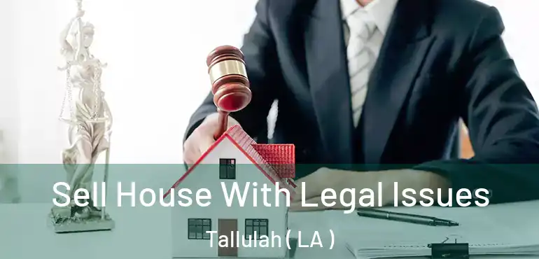  Sell House With Legal Issues Tallulah ( LA )