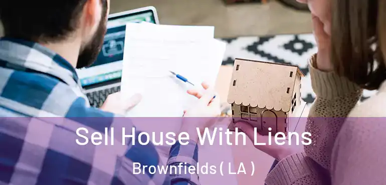 Sell House With Liens Brownfields ( LA )