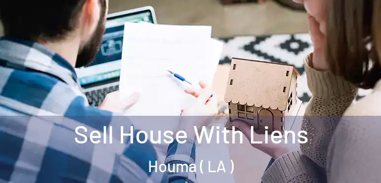  Sell House With Liens Houma ( LA )
