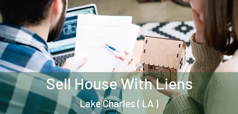 Sell House With Liens Lake Charles ( LA )