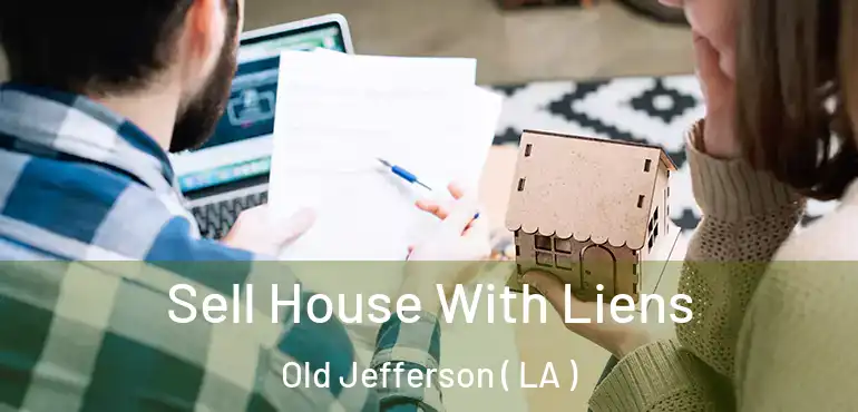  Sell House With Liens Old Jefferson ( LA )