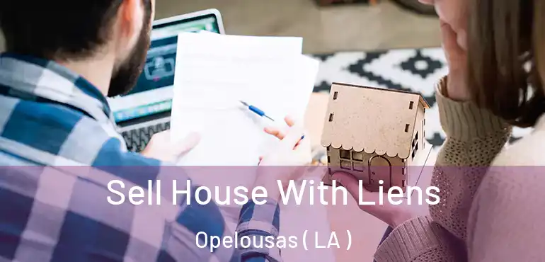  Sell House With Liens Opelousas ( LA )