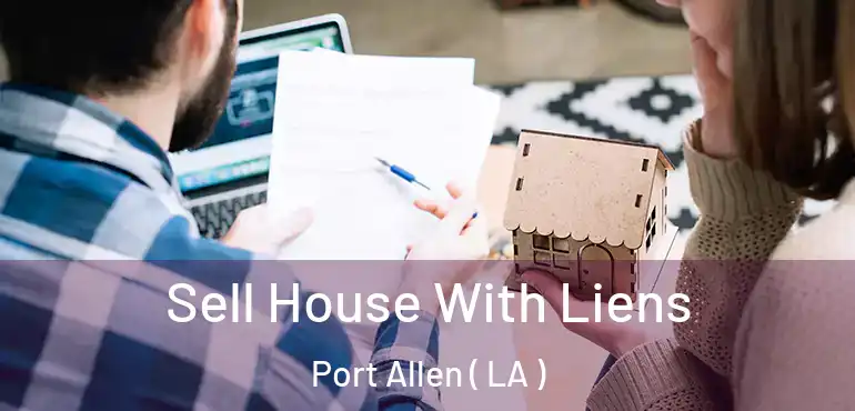  Sell House With Liens Port Allen ( LA )