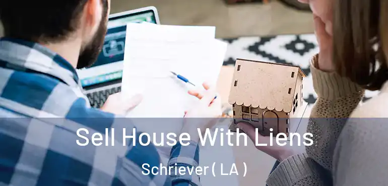  Sell House With Liens Schriever ( LA )