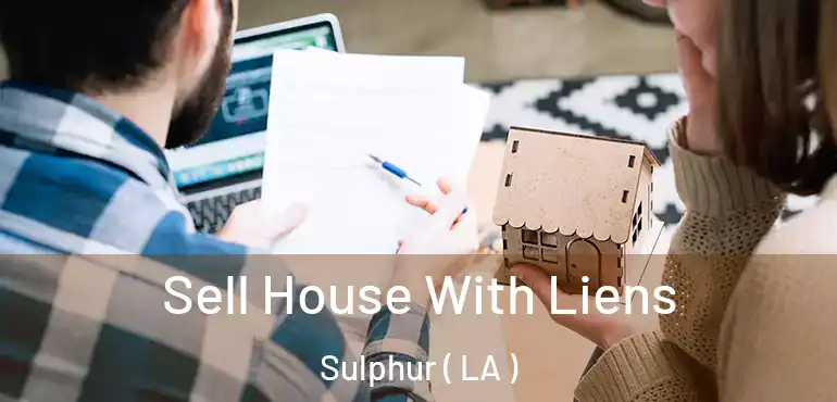  Sell House With Liens Sulphur ( LA )