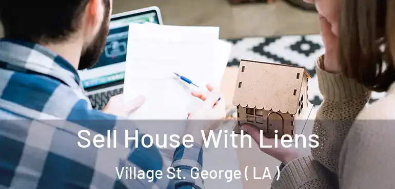  Sell House With Liens Village St. George ( LA )