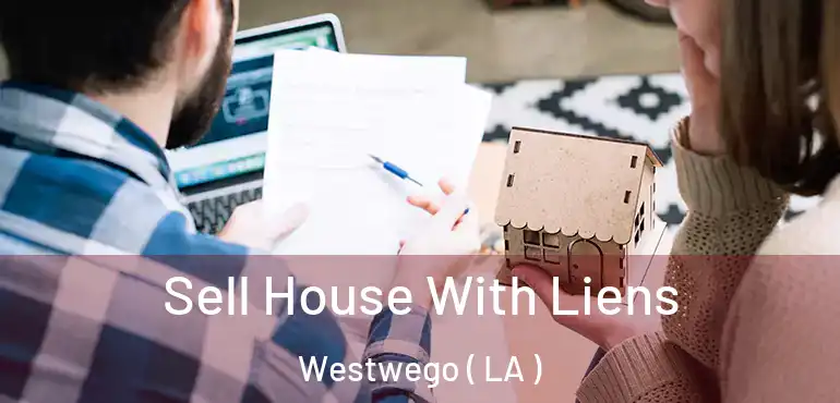  Sell House With Liens Westwego ( LA )