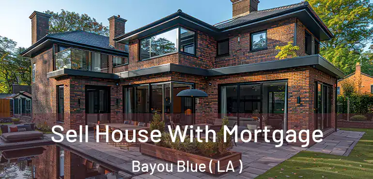  Sell House With Mortgage Bayou Blue ( LA )