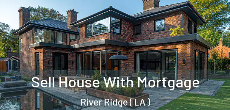  Sell House With Mortgage River Ridge ( LA )