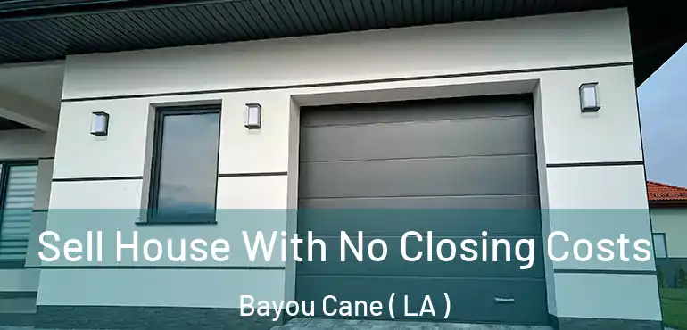  Sell House With No Closing Costs Bayou Cane ( LA )