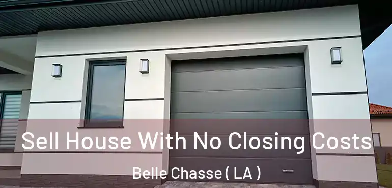  Sell House With No Closing Costs Belle Chasse ( LA )