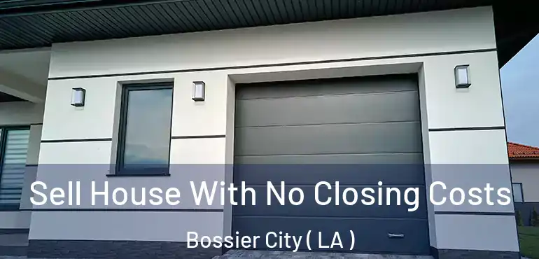  Sell House With No Closing Costs Bossier City ( LA )