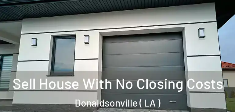  Sell House With No Closing Costs Donaldsonville ( LA )