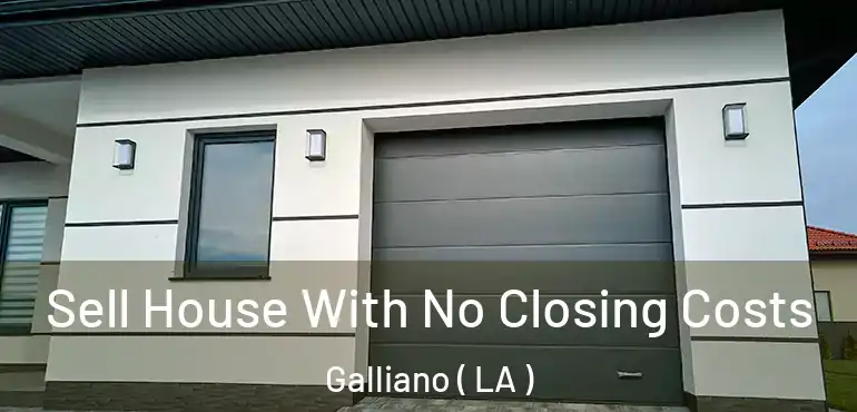  Sell House With No Closing Costs Galliano ( LA )