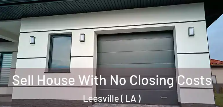  Sell House With No Closing Costs Leesville ( LA )