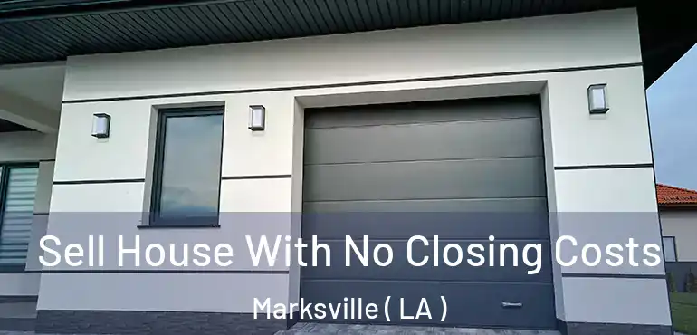  Sell House With No Closing Costs Marksville ( LA )