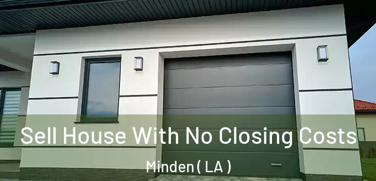  Sell House With No Closing Costs Minden ( LA )