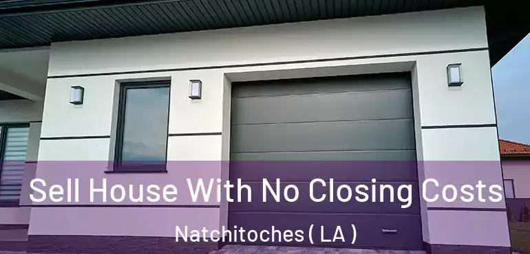  Sell House With No Closing Costs Natchitoches ( LA )