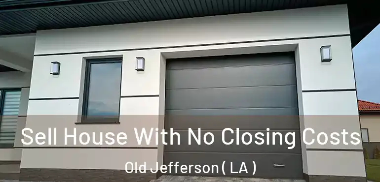  Sell House With No Closing Costs Old Jefferson ( LA )
