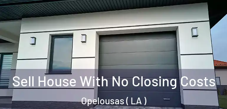  Sell House With No Closing Costs Opelousas ( LA )