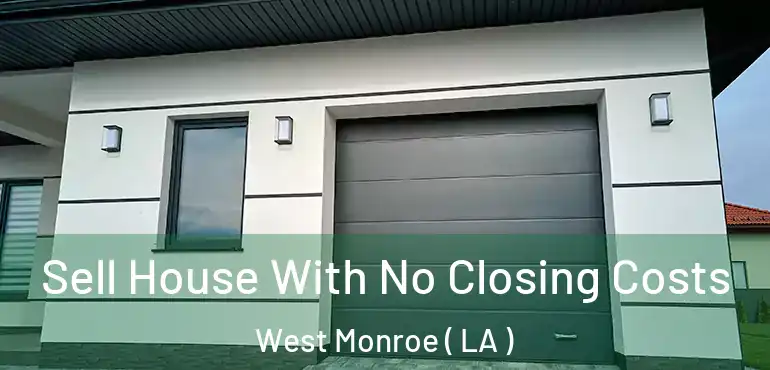  Sell House With No Closing Costs West Monroe ( LA )