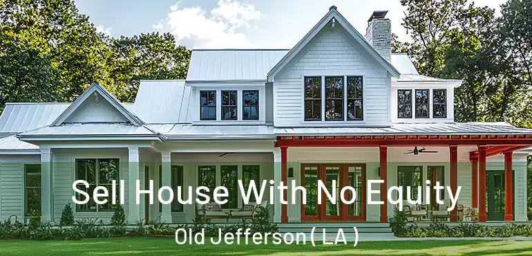  Sell House With No Equity Old Jefferson ( LA )