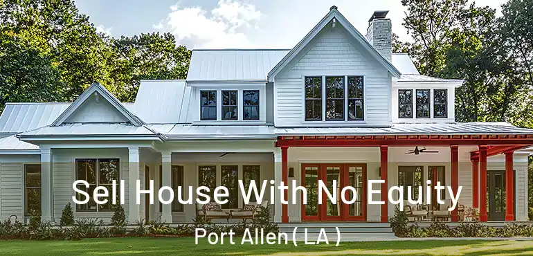  Sell House With No Equity Port Allen ( LA )