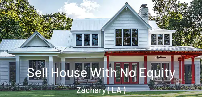  Sell House With No Equity Zachary ( LA )