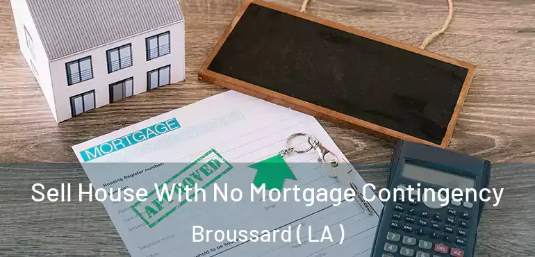  Sell House With No Mortgage Contingency Broussard ( LA )