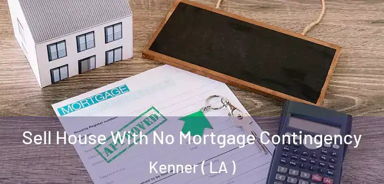  Sell House With No Mortgage Contingency Kenner ( LA )