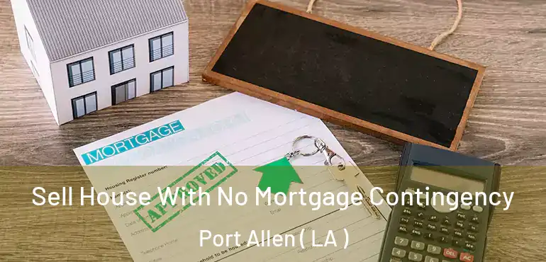  Sell House With No Mortgage Contingency Port Allen ( LA )